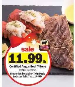 Meijer Certified Angus Beef T-Bone Steak Beef loin. Frederik's by Meijer Twin Pack Lobster Tails 7 oz offer