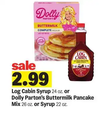 Meijer Log Cabin Syrup 24 oz. or Dolly Parton's Buttermilk Pancake Mix 26 oz. or Syrup 22 oz offer