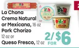Tony’s Fresh Market La Chona Crema Natural or Mexicana, 16oz., Pork Chorizo 12oz or Queso Fresco, 12oz offer