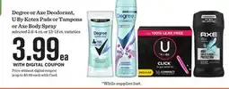 Mariano's Degree or Axe Deodorant, U By Kotex Pads or Tampons or Axe Body Spray offer