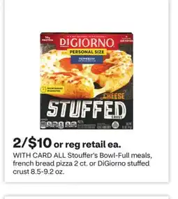 CVS ALL Stouffer's Bowl-Full meals, french bread pizza 2 ct. or DiGiorno stuffed crust 8.5-9.2 oz offer