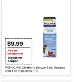CVS Children's Delsym 3 oz, Mucinex cold 4 oz or packets 12 ct offer