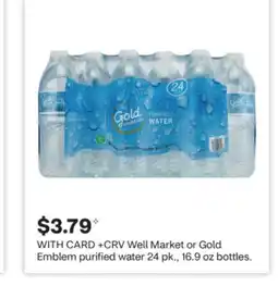 CVS Well Market or Gold Emblem purified water 24 pk., 16.9 oz bottles offer