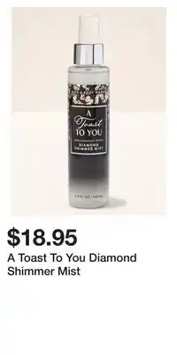 Bath & Body Works A Toast To You Diamond Shimmer Mist offer