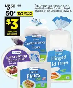 Dollar General True Living Foam Plates, Deep Dish Foam Plates, Hinged Trays or Foam Compartment Trays offer