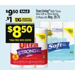 Dollar General True Living TM Bath Tissue Ultra Soft or Ultra Strong 12 Mega rolls offer