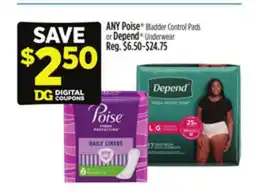 Dollar General ANY Poise Bladder Control Pads or Depend Underwear offer