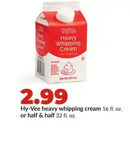 Hy-Vee Hy-Vee heavy whipping cream 16 fl. oz. or half & half 32 fl. oz offer