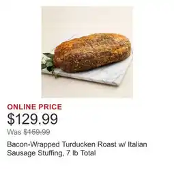 Costco Bacon-Wrapped Turducken Roast w/ Italian Sausage Stuffing, 7 lb Total offer