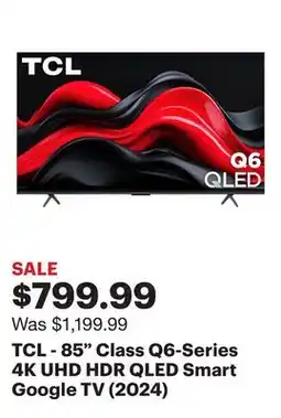 Best Buy TCL - 85 Class Q6-Series 4K UHD HDR QLED Smart Google TV (2024) offer