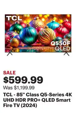 Best Buy TCL - 85 Class Q5-Series 4K UHD HDR PRO+ QLED Smart Fire TV (2024) offer