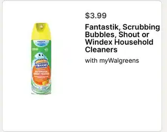 Walgreens Fantastik, Scrubbing Bubbles, Shout or Windex Household Cleaners offer