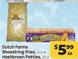 Tony’s Fresh Market Dutch Farms Shoestring Fries, 4 Lb or 4 Lb or Hashbrown Patties, 20 ct offer