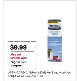 CVS Children's Delsym 3 oz, Mucinex cold 4 oz or packets 12 ct offer