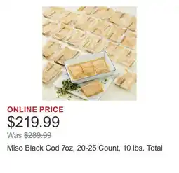 Costco Miso Black Cod 7oz, 20-25 Count, 10 lbs. Total offer