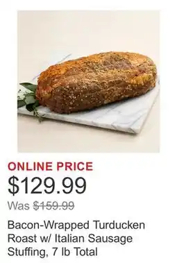 Costco Bacon-Wrapped Turducken Roast w/ Italian Sausage Stuffing, 7 lb Total offer