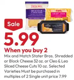 Stater Bros Stater Bros. Shredded or Block Cheese 32 oz. or Cleo & Leo Sliced Cheese Cuts 10 oz offer