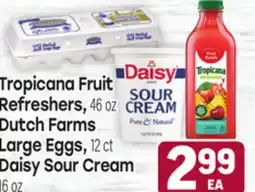 Tony’s Fresh Market Tropicana Fruit Refreshers, 46oz Dutch Farms Large Eggs, 12ct Daisy Sour Cream 16oz offer