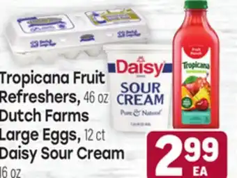Tony’s Fresh Market Tropicana Fruit Refreshers, 46oz Dutch Farms Large Eggs, 12ct Daisy Sour Cream 16oz offer