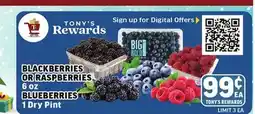 Tony’s Fresh Market BLACKBERRIES OR RASPBERRIES 6 oz BLUEBERRIES 1 Dry Pint offer