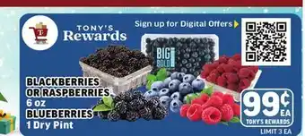 Tony’s Fresh Market BLACKBERRIES OR RASPBERRIES 6 oz BLUEBERRIES 1 Dry Pint offer
