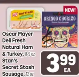 Tony’s Fresh Market Oscar Mayer Deli Fresh Deli Fresh Natural Ham & Turkey, 8-9 oz Stan's Secret Stash Sausage, 12 oz offer