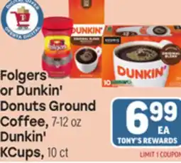 Tony’s Fresh Market Folgers or Dunkin' Donuts Ground Coffee, 7-12oz Dunkin' KCups, 10ct offer