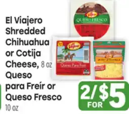 Tony’s Fresh Market El Viajero Shredded Chihuahua or Cotija Cheese, 8oz Queso para Freír or Queso Fresco 10oz offer