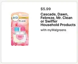 Walgreens Cascade, Dawn, Febreze, Mr. Clean or Swiffer Household Products offer