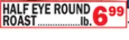 Bravo Supermarkets HALF EYE ROUND ROAST offer