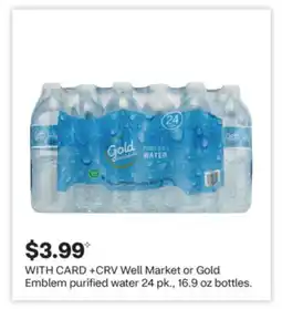 CVS Well Market or Gold Emblem purified water 24 pk., 16.9 oz bottles offer