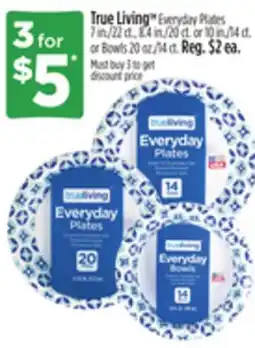 Dollar General True Living Everyday Plates 7 in./22 ct., 8.4 in./20 ct. or 10 in./14 ct. or Bowls 20 oz./14 ct offer