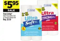 Dollar General True Living TM Bath Tissue Ultra Soft or Strong offer