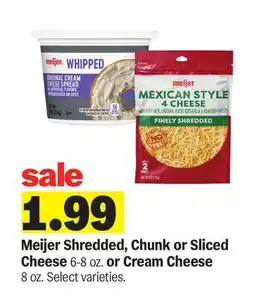 Meijer Meijer Shredded, Chunk or Sliced Cheese 6-8 oz. or Cream Cheese 8 oz offer