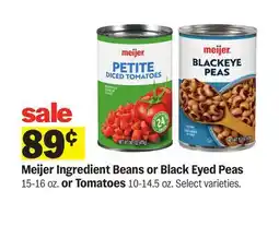 Meijer Meijer Ingredient Beans or Black Eyed Peas 15-16 oz. or Tomatoes 10-14.5 oz offer