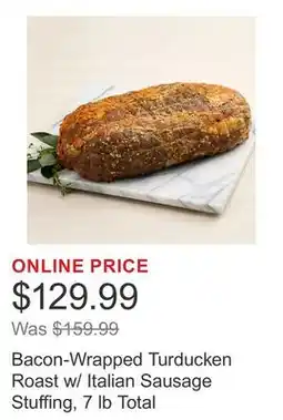 Costco Bacon-Wrapped Turducken Roast w/ Italian Sausage Stuffing, 7 lb Total offer
