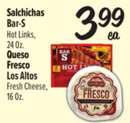 El Super Bar-S Hot Links, 24 Oz. Fresco Los Altos Fresh Cheese, 16 Oz offer