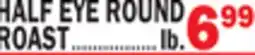 Bravo Supermarkets HALF EYE ROUND ROAST offer