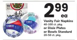 ACME Vanity Fair Napkins 40-100 ct. pkg. or Dixie Plates or Bowls Standard 20-50 ct. pkg offer