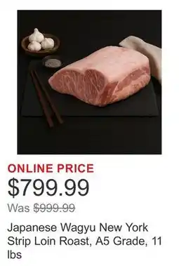 Costco Japanese Wagyu New York Strip Loin Roast, A5 Grade, 11 lbs offer
