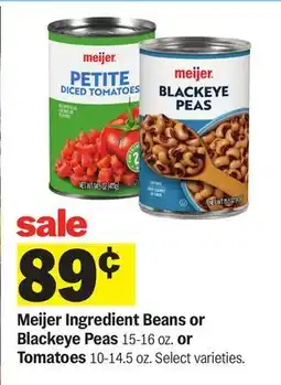 Meijer Meijer Ingredient Beans or Blackeye Peas 15-16 oz. or Tomatoes 10-14.5 oz offer