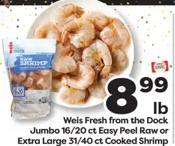 Weis Markets Weis Fresh from the Dock Jumbo 16/20 ct Easy Peel Raw or Extra Large 31/40 ct Cooked Shrimp offer