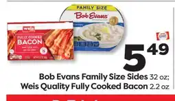 Weis Markets Bob Evans Family Size Sides 32 oz Weis Quality Fully Cooked Bacon 2.2 oz offer
