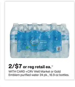 CVS Well Market or Gold Emblem purified water 24 pk., 16.9 oz bottles offer