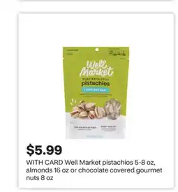 CVS Well Market pistachios 5-8 oz, almonds 16 oz or chocolate covered gourmet nuts 8 oz offer