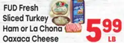 Tony’s Fresh Market FUD Fresh Sliced Turkey Ham or La Chona Oaxaca Cheese offer