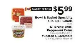ShopRite Bowl & Basket Specialty 3-lb. Deli Salads, Di Bruno Bros. Pepperoni Coins, Yucatan Guacamole offer