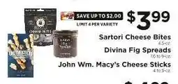 ShopRite Sartori Cheese Bites, Divina Fig Spreads, John Wm. Macy's Cheese Sticks offer