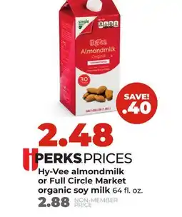 Hy-Vee Hy-Vee almondmilk or Full Circle Market organic soy milk offer