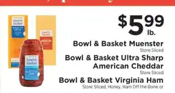 ShopRite Bowl & Basket Muenster, Bowl & Basket Ultra Sharp American Cheddar, Bowl & Basket Virginia Ham offer